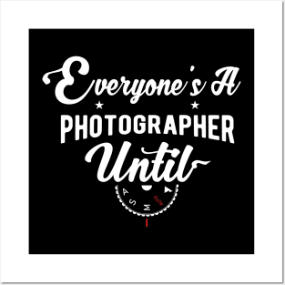 Everyone's A Photographer Until funny gifts Posters and Art